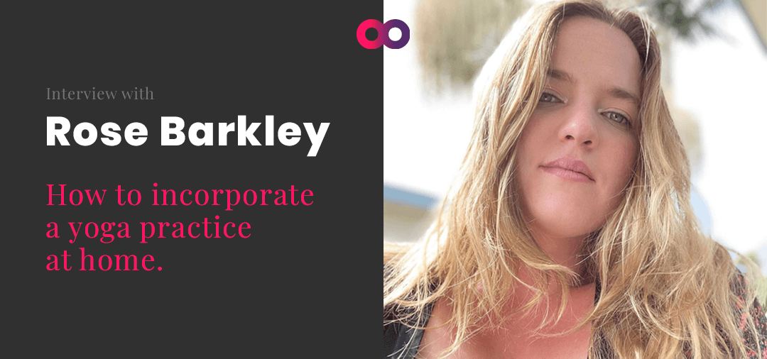 Rose Barkley Interview: How to incorporate a yoga practice at home